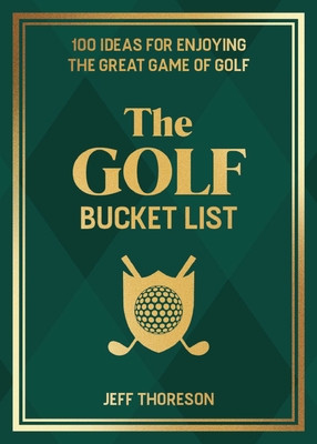 The Golf Bucket List: 100 Ideas for Enjoying the Great Game of Golf (Thoreson Jeffrey)(Pevná vazba)