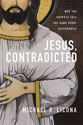Jesus, Contradicted: Why the Gospels Tell the Same Story Differently (Licona Michael R.)(Pevná vazba)