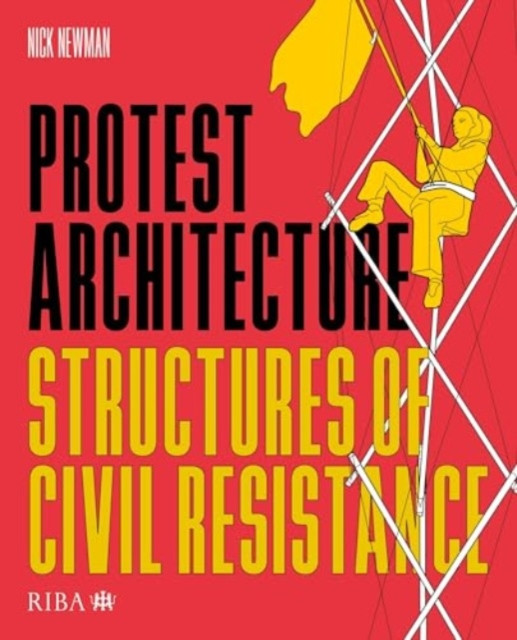 Protest Architecture - Structures of civil resistance (Newman Nick)(Paperback / softback)