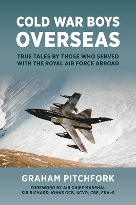 Cold War Boys Overseas: True Tales by Those Who Served with the Royal Air Force Abroad (Pitchfork Graham)(Pevná vazba)