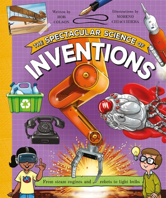 Spectacular Science of Inventions - From steam engines and robots to light bulbs (Colson Rob)(Pevná vazba)