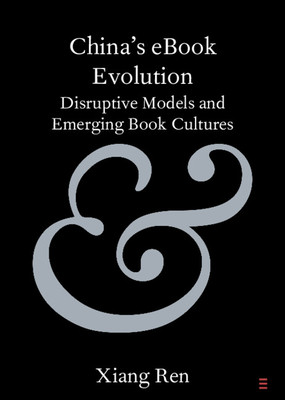 China's eBook Evolution - Disruptive Models and Emerging Book Cultures (Ren Xiang (University of Sydney))(Paperback / softback)