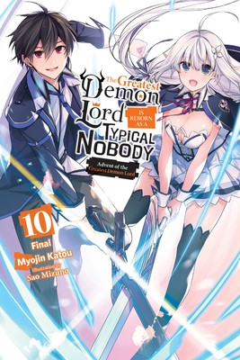 The Greatest Demon Lord Is Reborn as a Typical Nobody, Vol. 10 (Light Novel): Advent of the Greatest Demon Lord (Katou Myojin)(Paperback)