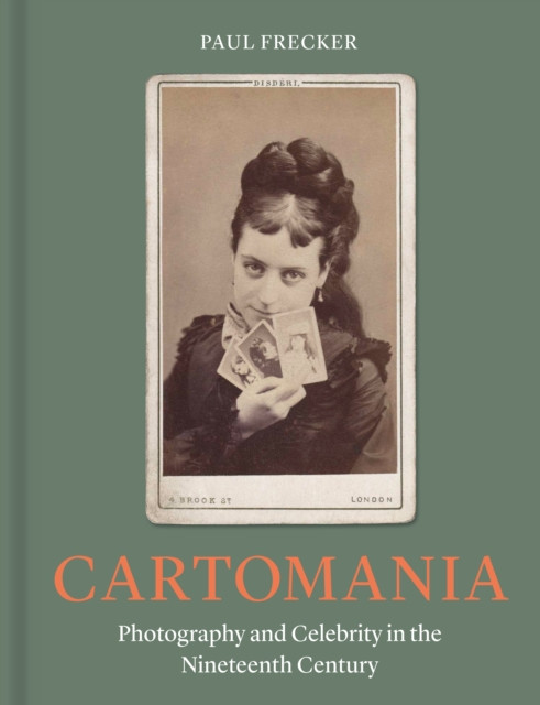 Cartomania - Photography and Celebrity in the Nineteenth Century (Frecker Paul)(Pevná vazba)