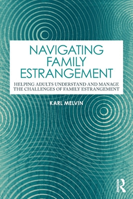 Navigating Family Estrangement: Helping Adults Understand and Manage the Challenges of Family Estrangement (Melvin Karl)(Paperback)
