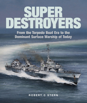 Super Destroyers: From the Torpedo Boat Era to the Dominant Surface Warship of Today (Stern Robert C.)(Pevná vazba)