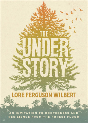 The Understory: An Invitation to Rootedness and Resilience from the Forest Floor (Wilbert Lore Ferguson)(Paperback)