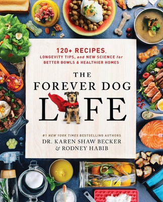 The Forever Dog Life: 120+ Recipes, Longevity Tips, and New Science for Better Bowls and Healthier Homes (Habib Rodney)(Pevná vazba)