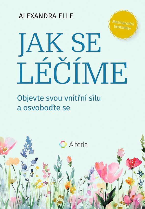 Jak se léčíme - Objevte svou vnitřní sílu a osvoboďte se - Alexandra Elle
