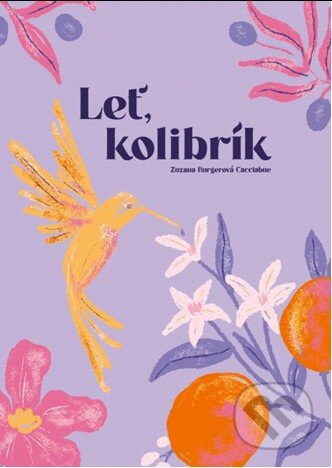 Leť, kolibrík - Zuzana Burgerová Cacciabue