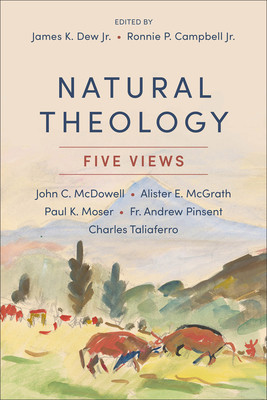 Natural Theology: Five Views (Dew James K. Jr.)(Paperback)