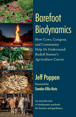Barefoot Biodynamics: How Cows, Compost, and Community Help Us Understand Rudolf Steiner's Agriculture Course (Poppen Jeff)(Paperback)