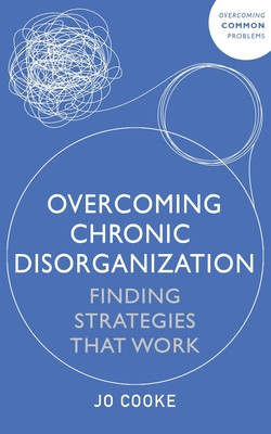 Overcoming Chronic Disorganization: Finding Strategies That Work (Cooke Jo)(Paperback)