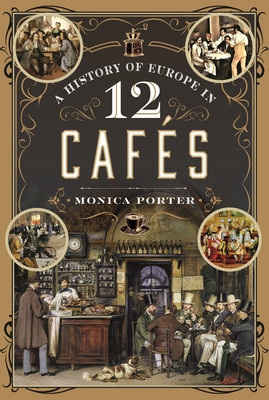 A History of Europe in 12 Cafes (Porter Monica)(Pevná vazba)
