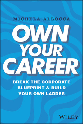 Own Your Career: Break the Corporate Blueprint and Build Your Own Ladder (Allocca Michela)(Pevná vazba)