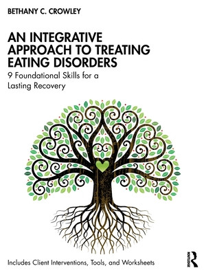 An Integrative Approach to Treating Eating Disorders: 9 Foundational Skills for a Lasting Recovery (Crowley Bethany C.)(Paperback)