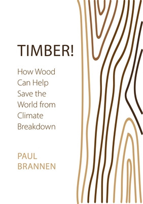 Timber!: How Wood Can Help Save the World from Climate Breakdown (Brannen Paul)(Paperback)