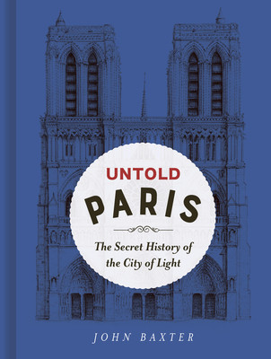 Untold Paris: The Secret History of the City of Light (Baxter John)(Pevná vazba)