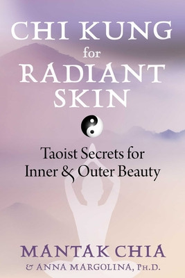 CHI Kung for Radiant Skin: Taoist Secrets for Inner and Outer Beauty (Chia Mantak)(Paperback)