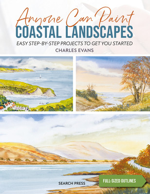 Anyone Can Paint Coastal Landscapes: 6 Easy Step-By-Step Projects to Get You Started (Evans Charles)(Paperback)