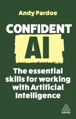 Confident AI: The Essential Skills for Working with Artificial Intelligence (Pardoe Andy)(Paperback)