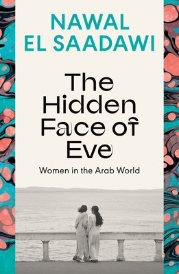 The Hidden Face of Eve: Women in the Arab World (Saadawi Nawal El)(Paperback)