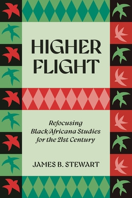 Higher Flight: Refocusing Black/Africana Studies for the 21st Century (Stewart James B.)(Paperback)