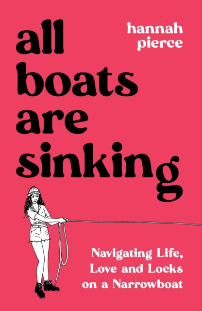 All Boats Are Sinking - Navigating Life, Love and Locks on a Narrowboat (Pierce Hannah)(Paperback / softback)