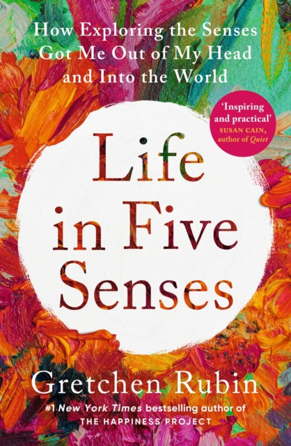 Life in Five Senses - How Exploring the Senses Got Me Out of My Head and Into the World (Rubin Gretchen)(Paperback / softback)