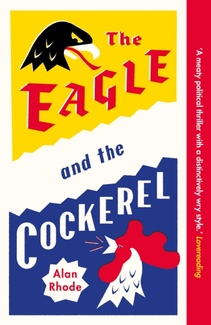 Eagle and the Cockerel - A thrilling tale of political games, treachery and the end of Europe as we know it (Rhode Alan)(Paperback / softback)