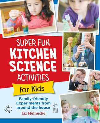 Super Fun Kitchen Science Experiments for Kids: 52 Family Friendly Experiments from Around the House (Heinecke Liz Lee)(Paperback)