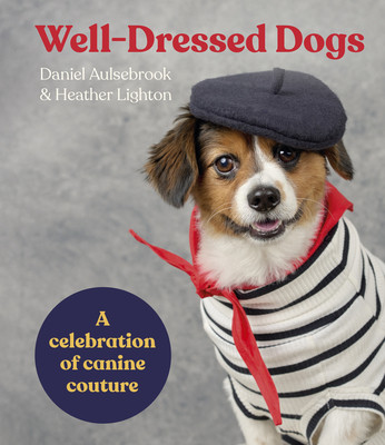 Well-Dressed Dogs: A Celebration of Canine Couture (Aulsebrook Daniel)(Pevná vazba)