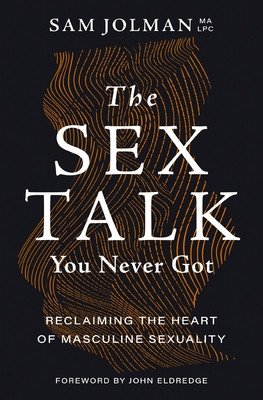 The Sex Talk You Never Got: Reclaiming the Heart of Masculine Sexuality (Jolman Sam)(Paperback)