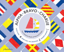 Alpha, Bravo, Charlie - The Complete Book of Nautical Codes(Pevná vazba)