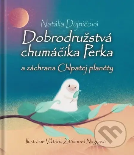 Dobrodružstvá chumáčika Perka a záchrana Chlpatej planéty - Natália Dujničová, Viktória Žitňanová Nagyová (ilustrátor)