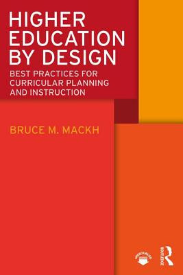 Higher Education by Design: Best Practices for Curricular Planning and Instruction (Mackh Bruce M.)(Paperback)