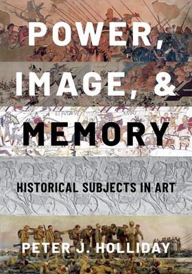 Power, Image, and Memory: Historical Subjects in Art (Holliday Peter J.)(Pevná vazba)