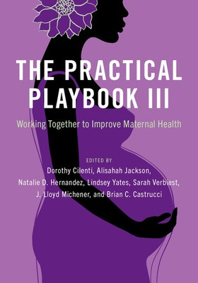 The Practical Playbook III: Working Together to Improve Maternal Health (Cilenti Dorothy)(Paperback)
