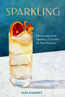 Sparkling: Champagne and Sparkling Cocktails for Any Occasion (Ramirez Elva)(Pevná vazba)