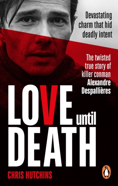 Love Until Death - The twisted true story of killer conman Alexandre Despallieres (Hutchins Chris)(Paperback / softback)