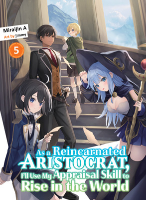 As a Reincarnated Aristocrat, I'll Use My Appraisal Skill to Rise in the World 5 (Light Novel) (Miraijin a.)(Paperback)