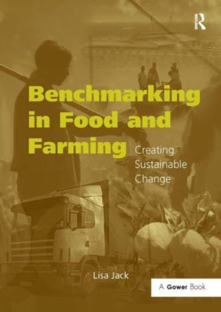 Benchmarking in Food and Farming: Creating Sustainable Change (Jack Lisa)(Paperback)