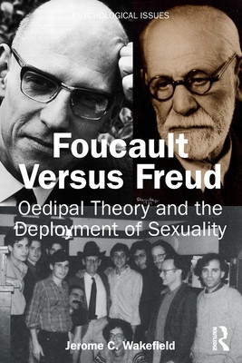 Foucault Versus Freud: Oedipal Theory and the Deployment of Sexuality (Wakefield Jerome C.)(Paperback)