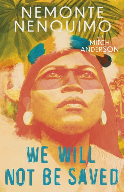 We Will Not Be Saved - A memoir of hope and resistance in the Amazon rainforest (Nenquimo Nemonte)(Pevná vazba)