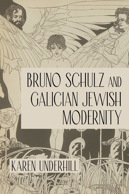 Bruno Schulz and Galician Jewish Modernity (Underhill Karen)(Paperback)