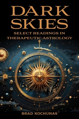 Dark Skies: Select Readings in Therapeutic Astrology (Kochunas Brad)(Paperback)