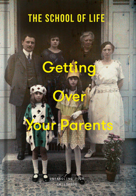 Getting Over Your Parents: Untangling Your Childhood (Life The School of)(Pevná vazba)