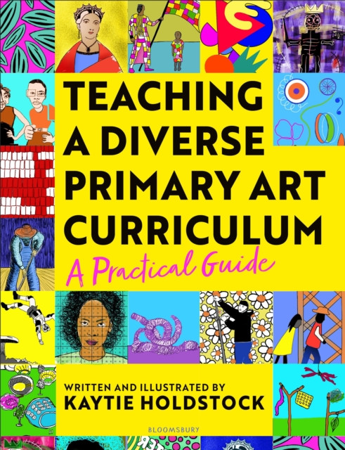 Teaching a Diverse Primary Art Curriculum - A practical guide to help teachers (Holdstock Kaytie)(Paperback / softback)