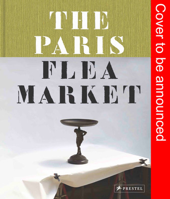 The Paris Flea Market: Les Puces de Paris, Saint-Ouen (Van Den Boogert Kate)(Pevná vazba)