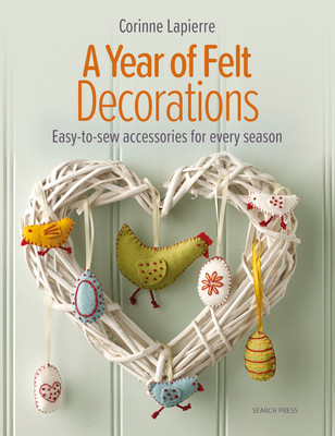 A Year of Felt Decorations: Easy-To-Sew Accessories for Every Season (Lapierre Corinne)(Paperback)
